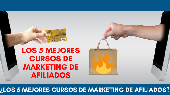 Los 5 Mejores Cursos De Marketing De Afiliados «En Español Que Te Puedes Permitir Comprar»