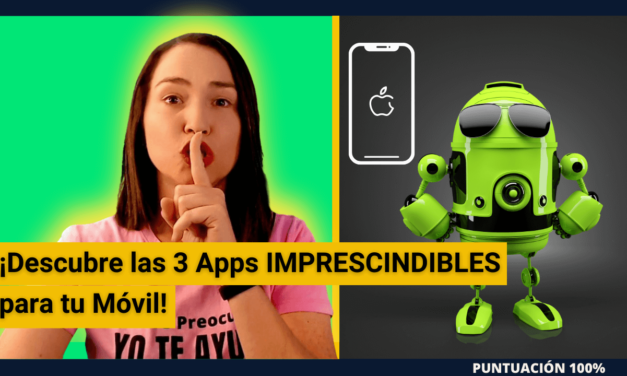 Descubre las 3 Apps IMPRESCINDIBLES para tu Teléfono