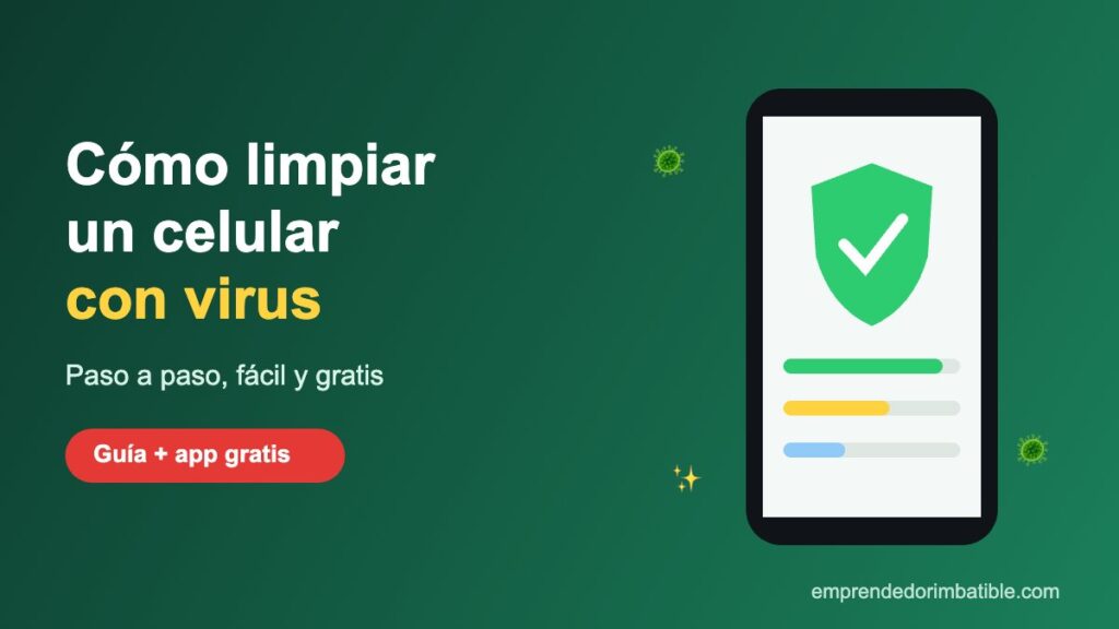 Cómo limpiar un celular con virus paso a paso y gratis
