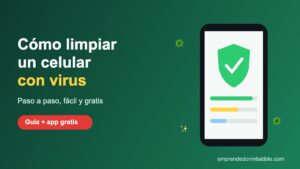 Cómo limpiar un celular con virus paso a paso y gratis