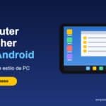 Computer Launcher para Android: Convierte tu Celular en una PC en 2 Minutos
